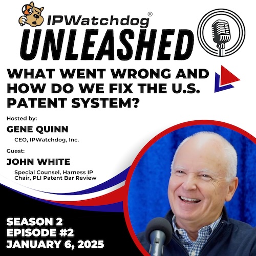 John White on IPWatchdog Unleashed