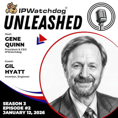 Gil Hyatt on IPWatchdog Unleashed