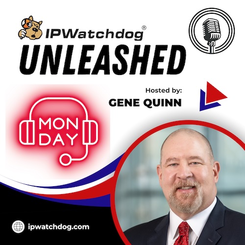 IPWatchdog Unleashed. Hosted by Gene Quinn.